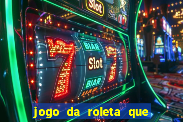 jogo da roleta que da dinheiro